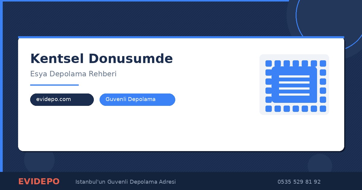 Kentsel dönüşüm eşya depolama İstanbul - Evidepo