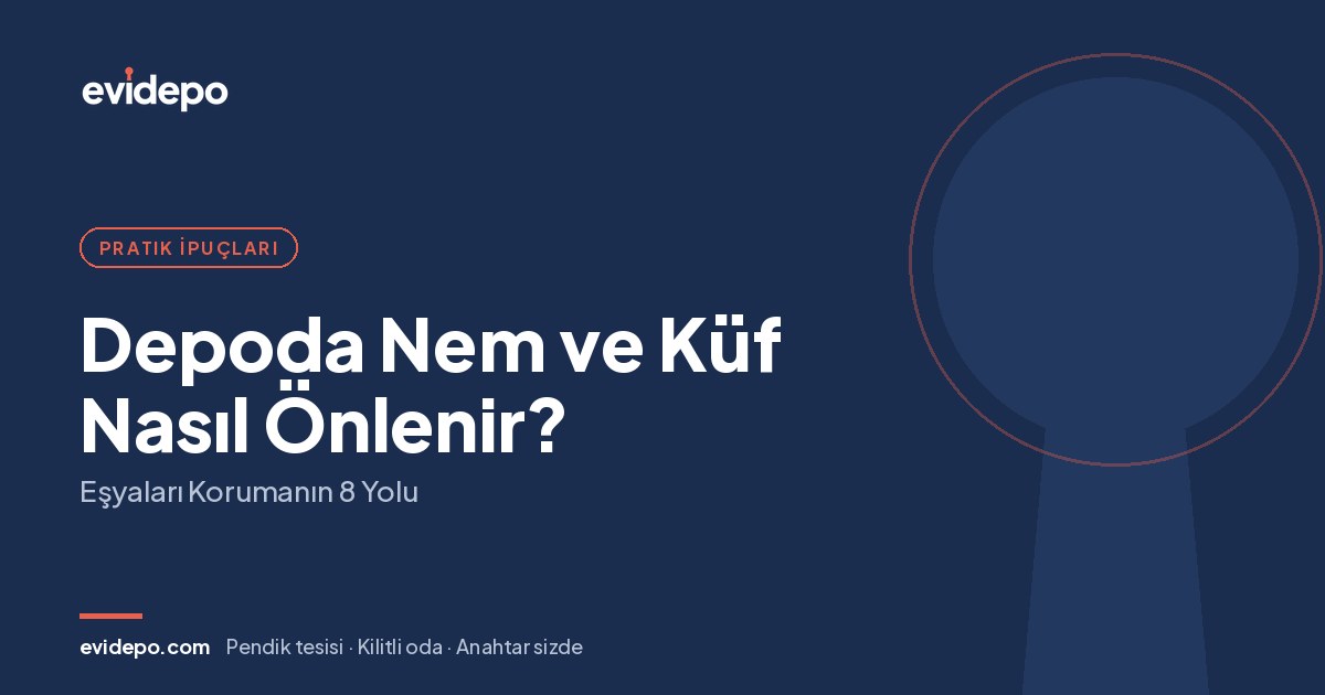 Depoda Nem ve Küf Nasıl Önlenir? Eşyaları Korumanın 8 Yolu - Evidepo
