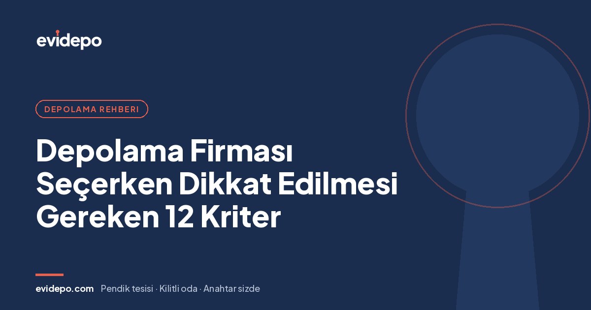 Depolama Firması Seçerken Dikkat Edilmesi Gereken 12 Kriter - Evidepo