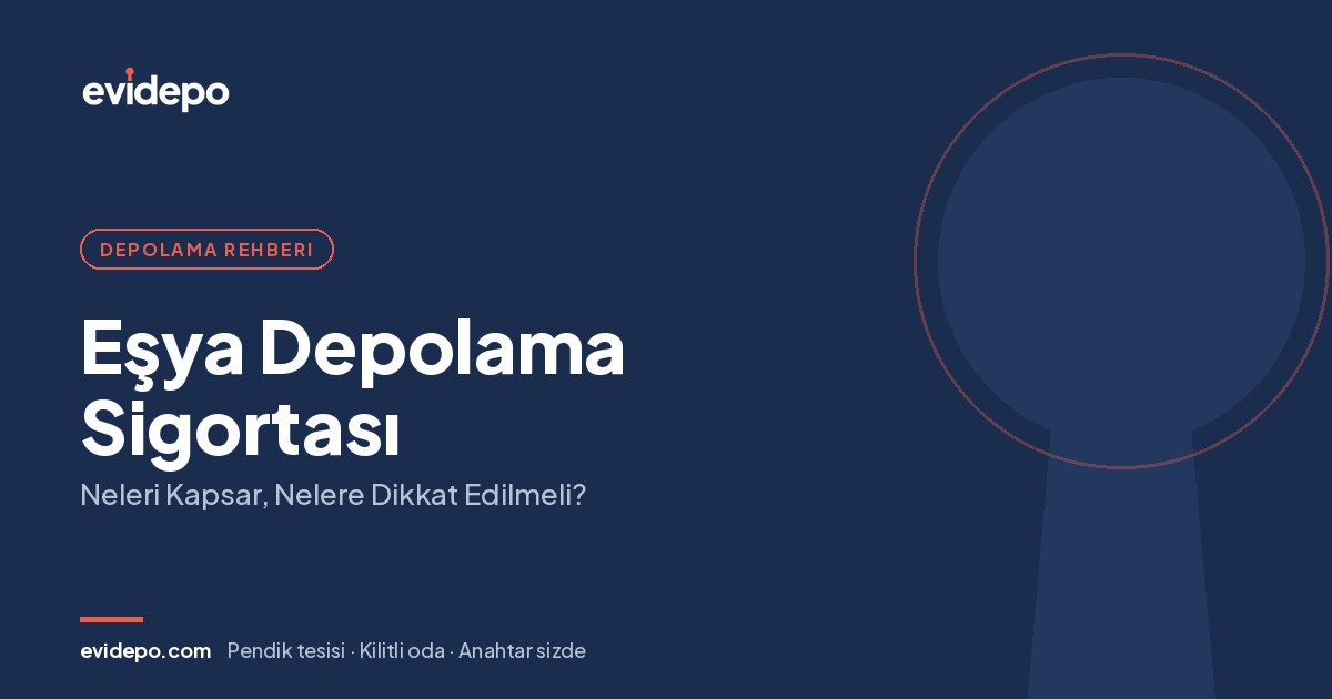 Eşya Depolama Sigortası: Neleri Kapsar, Nelere Dikkat Edilmeli? - Evidepo