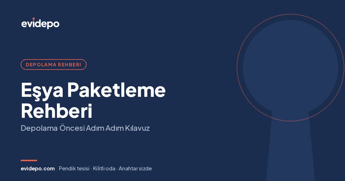 Eşya Paketleme Rehberi: Depolama Öncesi Adım Adım Kılavuz - Evidepo
