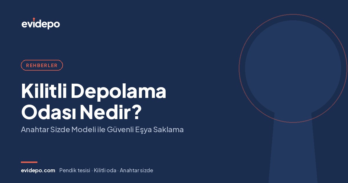 Kilitli Depolama Odası Nedir? Anahtar Sizde Modeli ile Güvenli Eşya Saklama - Evidepo