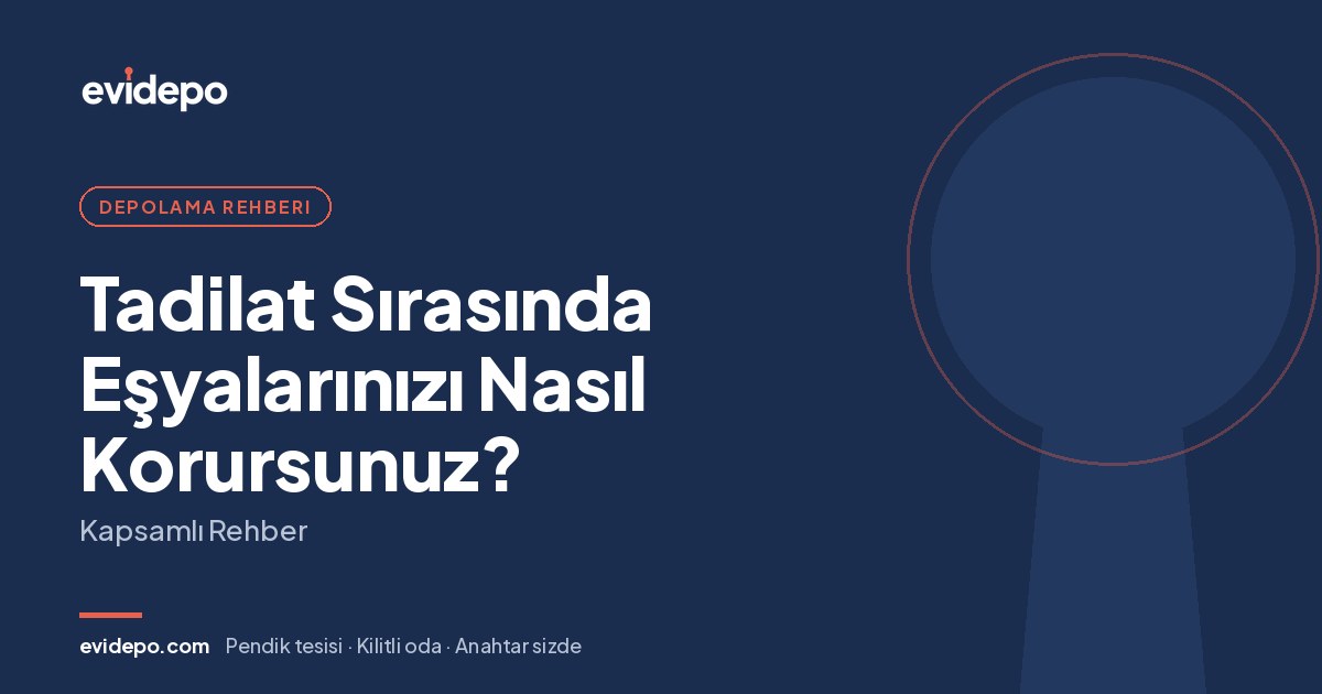 Tadilat Sırasında Eşyalarınızı Nasıl Korursunuz? Kapsamlı Rehber - Evidepo